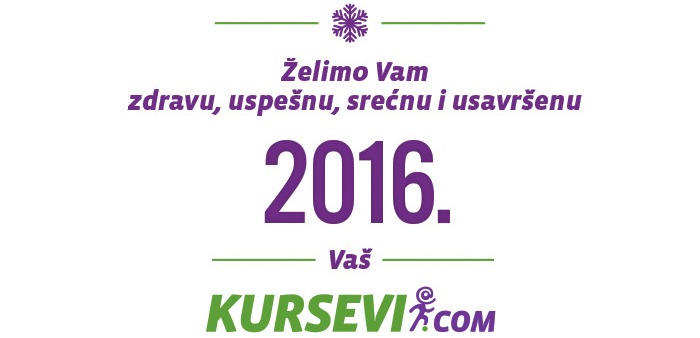 Želimo Vam zdravu, uspešnu, srećnu i usavršenu 2016. Vaš Kursevi.com